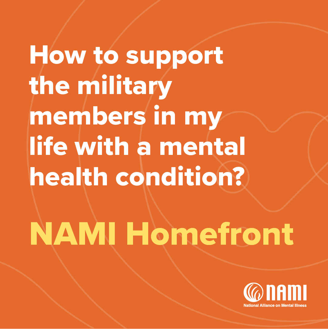 How to support the military members in my life with a mental health condition? NAMI Homefront