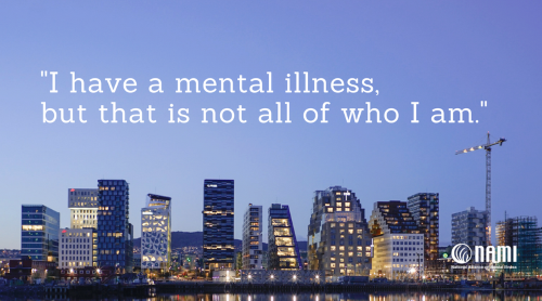 I have a mental illness, but that is not all of who I am.