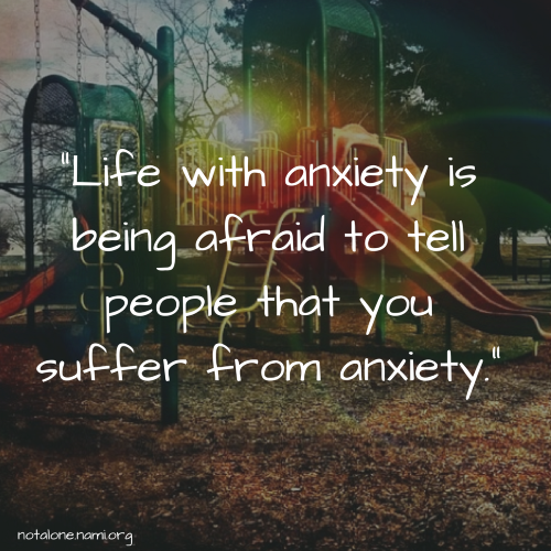 Life with anxiety is being afraid to tell people that you suffer from anxiety.