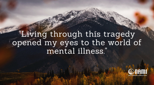 Living through this tragedy opened my eyes to the world of mental illness.