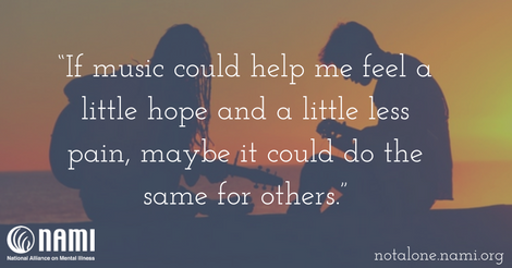 If music could help me feel a little hope and a little less pain, maybe it could do the same for others.