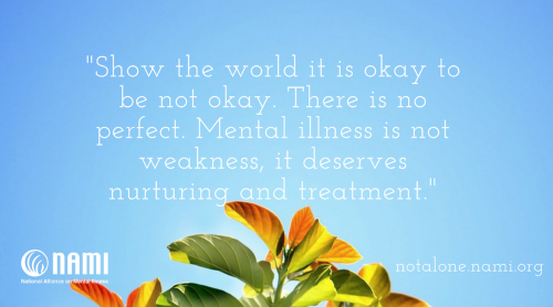 Show the world it is okay to not be ok. There is no perfect.