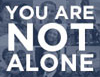 You Are Not Alone graphic
