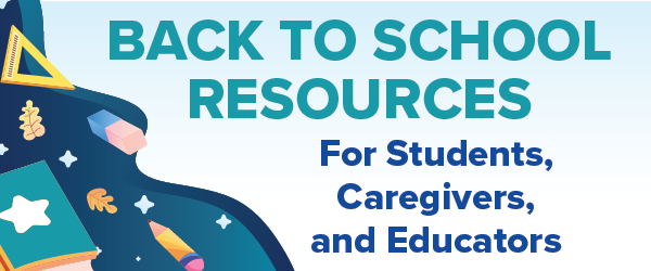 Back to School Resources for students, caregivers and educators