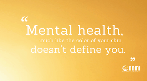 mental health, much like the color of your skin, doesn't define you.