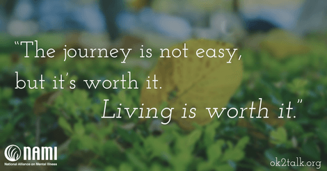 The journey is not easy, but it’s worth it. Living is worth it. 